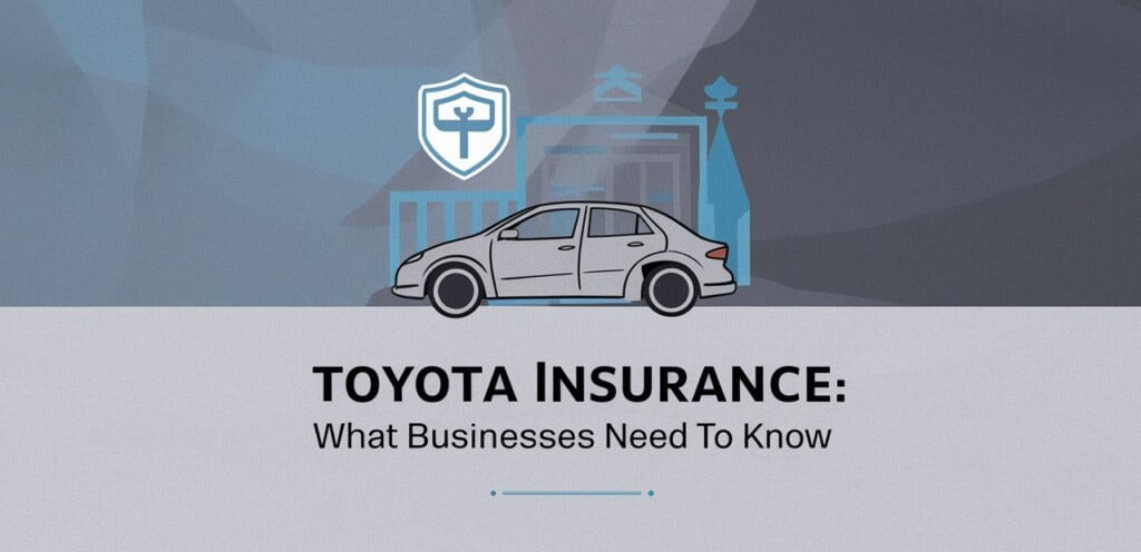 5 essential reasons why your bussines need insurance 4 Toyota Insurance: What Businesses Need to Know