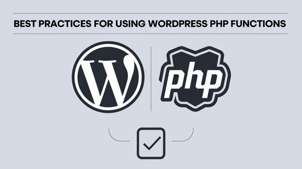 Top 10 WordPress PHP Functions Every Developer Should Know 3 Best Practices for Using WordPress PHP Functions