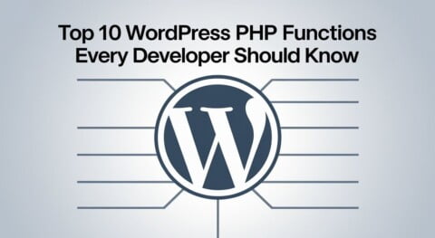 Top 10 WordPress PHP Functions Every Developer Should Know